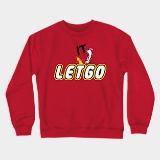 Let It Go - Parody Crewneck Sweatshirt